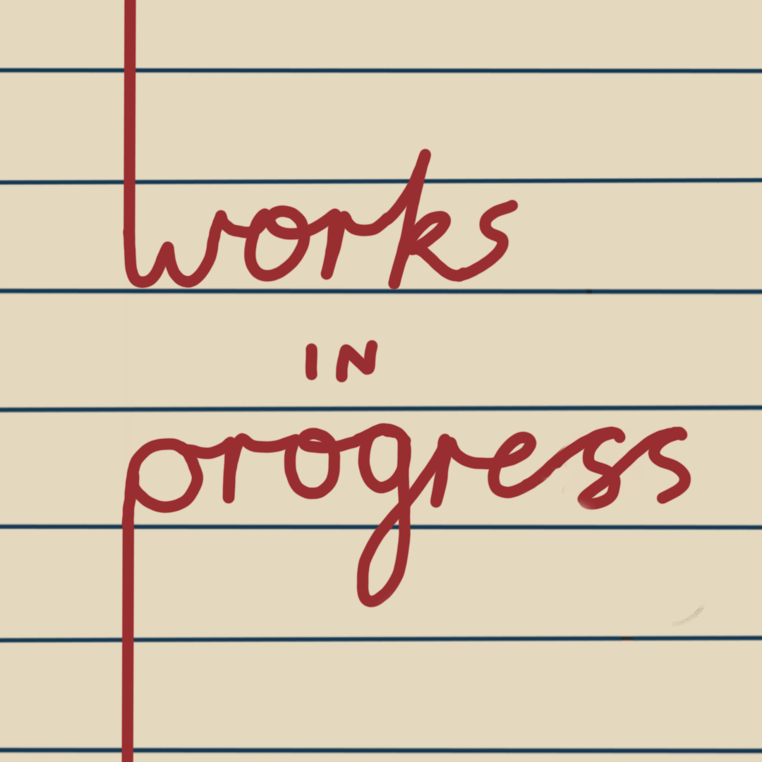 Works in Progress
